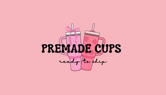 Premade Cups - Ready to Ship!